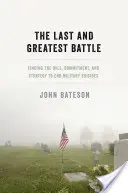 La última y más grande batalla: Encontrar la voluntad, el compromiso y la estrategia para acabar con los suicidios militares - The Last and Greatest Battle: Finding the Will, Commitment, and Strategy to End Military Suicides