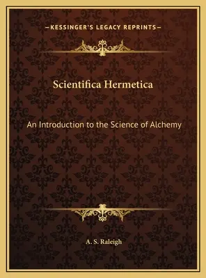 Scientifica Hermetica: Introducción a la Ciencia de la Alquimia - Scientifica Hermetica: An Introduction to the Science of Alchemy