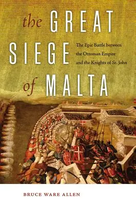 El Gran Asedio de Malta: La épica batalla entre el Imperio Otomano y los Caballeros de San Juan - The Great Siege of Malta: The Epic Battle Between the Ottoman Empire and the Knights of St. John