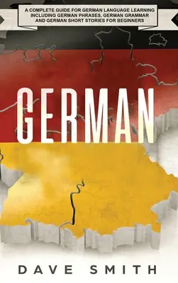 Alemán: Una guía completa para aprender alemán que incluye frases en alemán, gramática alemana e historias cortas en alemán para Be - German: A Complete Guide for German Language Learning Including German Phrases, German Grammar and German Short Stories for Be