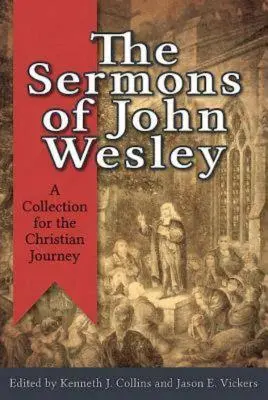 Los Sermones de Juan Wesley: Una Colección para el Viaje Cristiano - The Sermons of John Wesley: A Collection for the Christian Journey