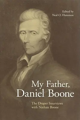 Mi padre, Daniel Boone: Las entrevistas Draper con Nathan Boone - My Father, Daniel Boone: The Draper Interviews with Nathan Boone