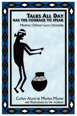 Habla Todo el Día Tiene el Valor de Hablar: Los Niños Mimbres Aprenden Ciudadanía - Talks All Day Has the Courage to Speak: Mimbres Children Learn Citizenship