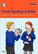 Actividades de expresión oral en francés: formas divertidas de hacer que los alumnos hablen en francés - French Speaking Activities-Fun Ways to Get Pupils to Talk to Each Other in French