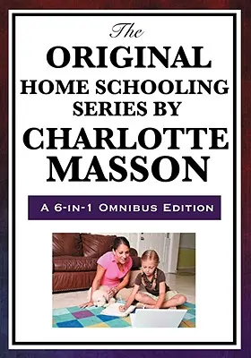 La serie original de educación en casa de Charlotte Mason - The Original Home Schooling Series by Charlotte Mason