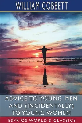 Consejos a los jóvenes y (de paso) a las jóvenes (Esprios Clásicos) - Advice to Young Men and (Incidentally) to Young Women (Esprios Classics)