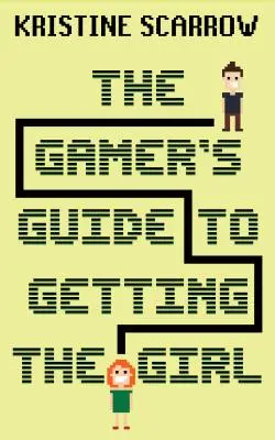 La guía del jugador para conquistar a la chica - The Gamer's Guide to Getting the Girl