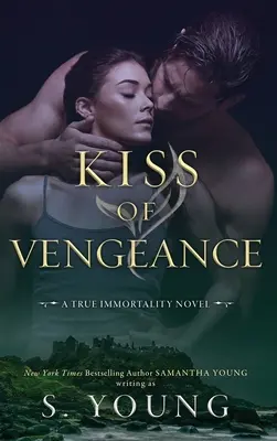 El beso de la venganza: Una novela de la Verdadera Inmortalidad - Kiss of Vengeance: A True Immortality Novel
