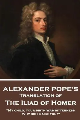 La Ilíada de Homero por Homero Traducido por Alexander Pope - The Iliad of Homer by Homer Translated by Alexander Pope