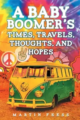 Tiempos, viajes, pensamientos y esperanzas de un Baby Boomer - A Baby Boomer's Times, Travels, Thoughts, And Hopes