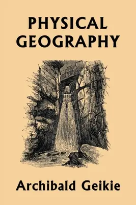 Geografía física (Clásicos de ayer) - Physical Geography (Yesterday's Classics)