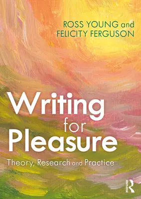 Escribir por placer: teoría, investigación y práctica - Writing for Pleasure: Theory, Research and Practice