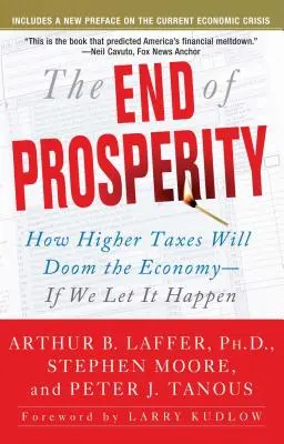 El fin de la prosperidad: Cómo la subida de impuestos condenará a la economía, si dejamos que ocurra - The End of Prosperity: How Higher Taxes Will Doom the Economy--If We Let It Happen