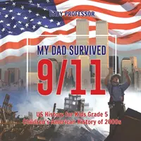 ¡Mi papá sobrevivió al 11 de septiembre! - Historia de EE.UU. para niños de 5º grado - Historia de EE.UU. para niños de la década de 2000 - My Dad Survived 9/11! - US History for Kids Grade 5 - Children's American History of 2000s
