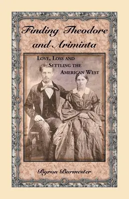 Buscando a Theodore y Ariminta: amor, pérdida y colonización del Oeste americano - Finding Theodore and Ariminta: Love, Loss and Settling the American West