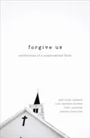 Perdónanos: Confesiones de una fe comprometida - Forgive Us: Confessions of a Compromised Faith