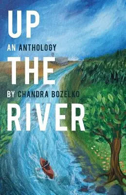 Río arriba: Una antología - Up the River: An Anthology