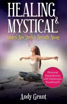 La curación y los estados místicos están a sólo una respiración de distancia: Experiencias personales con la respiración holotrópica - Healing & Mystical States Are Just a Breath Away: Personal Experiences with Holotropic Breathwork