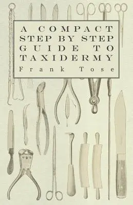 Guía compacta paso a paso de la taxidermia - A Compact Step by Step Guide to Taxidermy