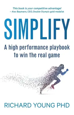 Simplificar: Un libro de jugadas de alto rendimiento para ganar el juego real - Simplify: A high performance playbook to win the real game