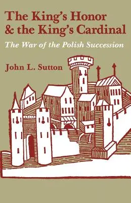 El honor del rey y el cardenal del rey: La guerra de sucesión polaca - The King's Honor and the King's Cardinal: The War of the Polish Succession