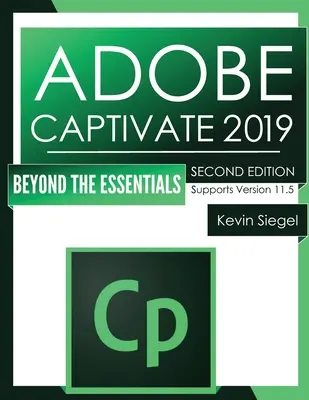 Adobe Captivate 2019: Más allá de lo esencial (2ª edición) - Adobe Captivate 2019: Beyond The Essentials (2nd Edition)