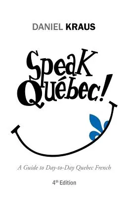 ¡Habla Qubec! Guía del francés quebequense cotidiano - Speak Qubec!: A Guide to Day-to-Day Quebec French