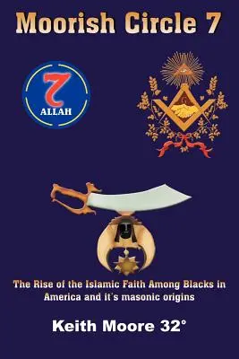 Moorish Circle 7: The Rise of the Islamic Faith Among Blacks in America and it's masonic origins (El auge de la fe islámica entre los negros en América y sus orígenes masónicos) - Moorish Circle 7: The Rise of the Islamic Faith Among Blacks in America and it's masonic origins