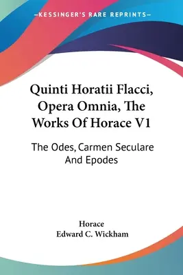 Quinti Horatii Flacci, Opera Omnia, Las obras de Horacio V1: Las Odas, Carmen Seculare Y Epodos - Quinti Horatii Flacci, Opera Omnia, The Works Of Horace V1: The Odes, Carmen Seculare And Epodes