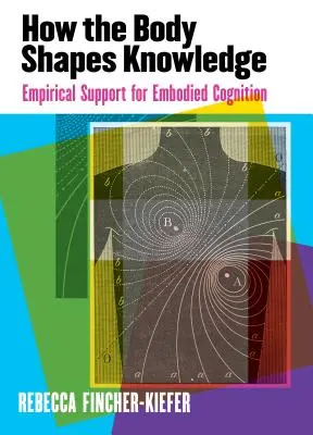 Cómo el cuerpo da forma al conocimiento: Apoyo empírico a la cognición incorporada - How the Body Shapes Knowledge: Empirical Support for Embodied Cognition