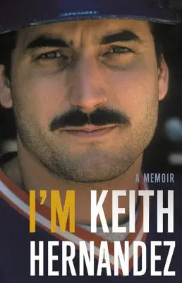 Soy Keith Hernández: Un libro de memorias - I'm Keith Hernandez: A Memoir