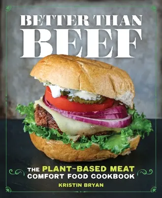 Better Than Beef: The Plant-Based Meat Comfort Food Cookbook (Mejor que la ternera: el libro de cocina de comida reconfortante a base de plantas) - Better Than Beef: The Plant-Based Meat Comfort Food Cookbook