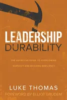 Durabilidad del liderazgo: La guía definitiva para superar el agotamiento y desarrollar la resiliencia - Leadership Durability: The Definitive Guide to Overcoming Burnout and Building Resiliency