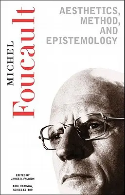 Estética, método y epistemología: Obras esenciales de Foucault, 1954-1984 - Aesthetics, Method, and Epistemology: Essential Works of Foucault, 1954-1984