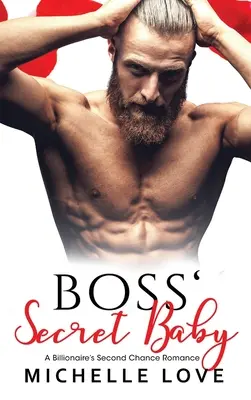 El bebé secreto del jefe: Un romance de segunda oportunidad para un multimillonario - Boss' Secret Baby: A Billionaire's Second Chance Romance