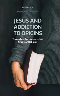 Jesús y la adicción a los orígenes: Hacia un estudio antropocéntrico de la religión - Jesus and Addiction to Origins: Towards an Anthropocentric Study of Religion