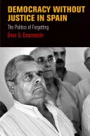 Democracia sin justicia en España: La política del olvido - Democracy Without Justice in Spain: The Politics of Forgetting