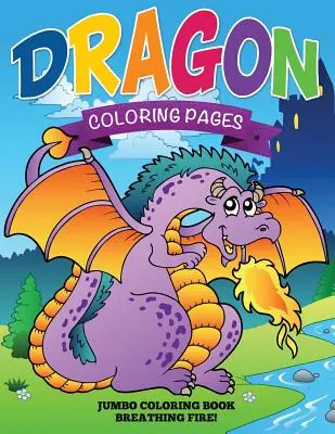 Páginas para colorear de dragones (Libro jumbo para colorear - ¡Respira fuego!) - Dragon Coloring Pages (Jumbo Coloring Book - Breathing Fire!)