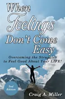 Cuando Sentir No Es Fácil: ¡Vencer las luchas para sentirte bien con tu VIDA! - When Feelings Don't Come Easy: Overcoming the struggles to feel good about your LIFE!