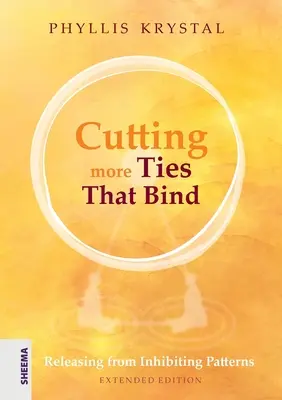 Cortar más lazos: Liberarse de patrones inhibidores - Edición ampliada - Cutting more Ties That Bind: Releasing from Inhibiting Patterns - Extended Edition