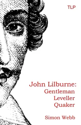 John Lilburne: Caballero, Nivelador, Cuáquero - John Lilburne: Gentleman, Leveller, Quaker