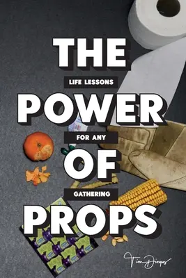 El poder del atrezzo: Lecciones de vida para cualquier reunión - The Power of Props: Life Lessons for any Gathering