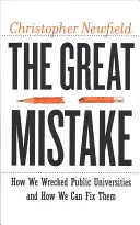 El gran error: Cómo arruinamos las universidades públicas y cómo podemos arreglarlas - The Great Mistake: How We Wrecked Public Universities and How We Can Fix Them
