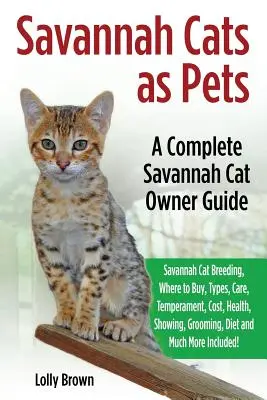 Gatos Savannah como Mascotas: Cría del Gato Savannah, Dónde Comprar, Tipos, Cuidados, Temperamento, Coste, Salud, Exhibición, Aseo, Dieta y Mucho Más Inc. - Savannah Cats as Pets: Savannah Cat Breeding, Where to Buy, Types, Care, Temperament, Cost, Health, Showing, Grooming, Diet and Much More Inc
