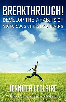 ¡Avance! Desarrolle los 7 Hábitos de una Vida Cristiana Victoriosa - Breakthrough! Develop the 7 Habits of Victorious Christian Living