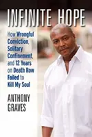 Infinite Hope: How Wrongful Conviction, Solitary Confinement, and 12 Years on Death Row Failed to Kill My Soul (Esperanza infinita: cómo una condena injusta, el aislamiento y 12 años en el corredor de la muerte no acabaron con mi alma) - Infinite Hope: How Wrongful Conviction, Solitary Confinement, and 12 Years on Death Row Failed to Kill My Soul