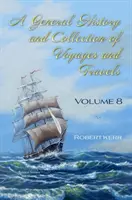 Historia general y colección de viajes - Volumen VIII - General History and Collection of Voyages and Travels - Volume VIII