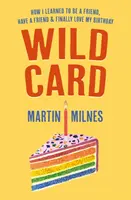 Wild Card - Cómo aprendí a ser un amigo, tener un amigo y finalmente amar mi cumpleaños - Wild Card - How I Learned To Be A Friend, Have A Friend & Finally Love My Birthday