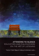 Atender al silencio - Educadores y filósofos sobre el arte de escuchar - Attending to Silence - Educators & Philosophers on the Art of Listening