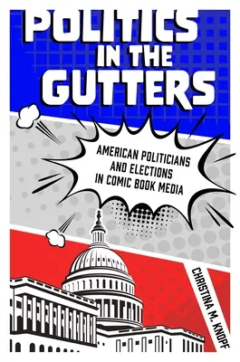 Política en las cunetas: Políticos y elecciones estadounidenses en los cómics - Politics in the Gutters: American Politicians and Elections in Comic Book Media